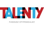 Fundusz Stypendialny Talenty dla uzdolnionych uczniów i studentów w trudnej sytuacji finansowej