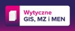 Wytyczne GIS, MZ i MEN Wytyczne GIS, MZ i MEN