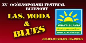 XV Ogólnopolski Festiwal Las, Woda & Blues 30.04 -02.05.2023r.
