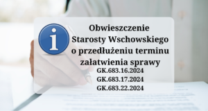 Obwieszczenie Starosty Wschowskiego o przedłużeniu terminu załatwienia sprawy