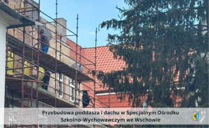 Przebudowa poddasza i dachu w Specjalnym Ośrodku Szkolno-Wychowawczym we Wschowie