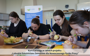 Kurs Carvingu w ramach projektu „Lubuskie Szkolnictwo Zawodowe dla Nowoczesnego Rynku Pracy”