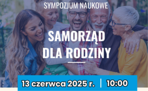 Sympozjum naukowe „Samorząd dla rodziny” 13.06.2025 r.
