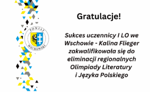 Sukces uczennicy I LO we Wschowie – Kalina Flieger zakwalifikowała się do eliminacji regionalnych Olimpiady Literatury i Języka Polskiego
