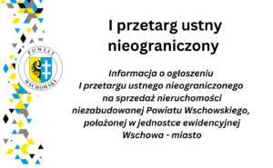 Ogłoszenie o I przetargu ustnym nieograniczonym na sprzedaż nieruchomości niezabudowanej Powiatu Wschowskiego, położonej na terenie miasta Wschowa