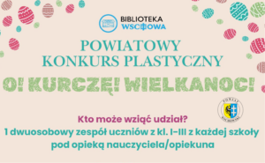 Powiatowy konkurs plastyczny „O! Kurczę! Wielkanoc!”