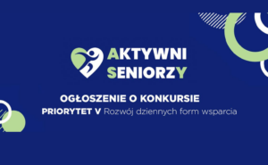 Konkurs „Aktywni Seniorzy – ASY 2026” – Priorytet V: Rozwój dziennych form wsparcia