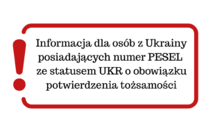 Informacja dla osób z Ukrainy posiadających numer PESEL ze statusem UKR o obowiązku potwierdzenia tożsamości